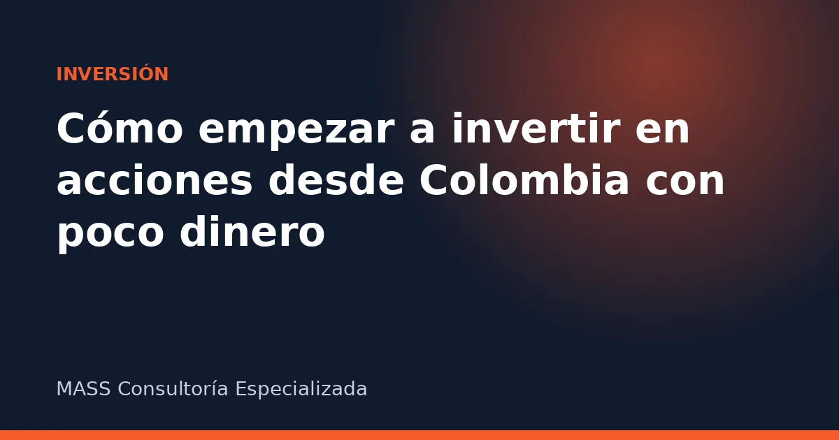 Cómo empezar a invertir en acciones desde Colombia con poco dinero