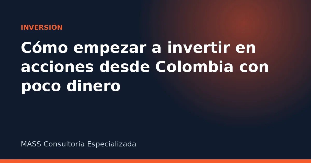 Cómo empezar a invertir en acciones desde Colombia con poco dinero