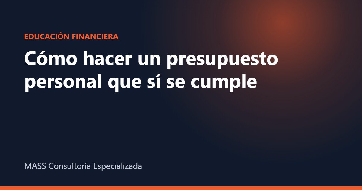 cómo hacer un presupuesto personal – Cómo hacer un presupuesto personal que sí se cumple – MASS Consultoría Especializada