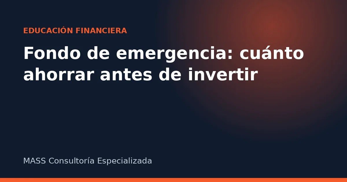 Fondo de emergencia: cuánto ahorrar antes de invertir